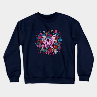 All You Need Is Love Crewneck Sweatshirt